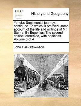 Paperback Yorick's Sentimental Journey, Continued. to Which Is Prefixed, Some Account of the Life and Writings of Mr. Sterne. by Eugenius. the Second Edition, C Book