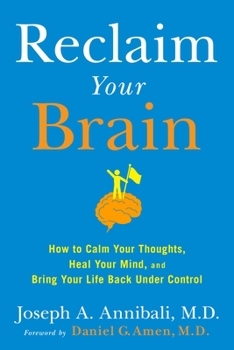 Hardcover Reclaim Your Brain: How to Calm Your Thoughts, Heal Your Mind, and Bring Your Life Back Under Control Book