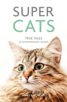 Paperback Super Cats: True Tales of Extraordinary Felines Book