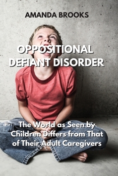 Paperback Oppositional Defiant Disorder: The World as Seen by Children Differs from That of Their Adult Caregivers Book