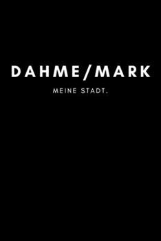 Dahme/Mark: Notizbuch | 120 Seiten DIN A5 (6x9 Zoll) | Punktraster, Punktiert, Dotted |Notizen, Termine, Ideen, Skizzen, Planer, Tagebuch, ... Region, Liebe und Heimat (German Edition)