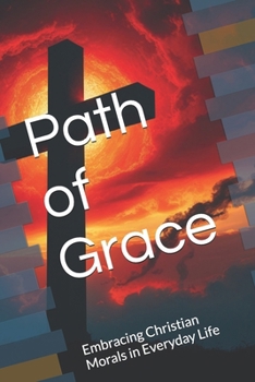 Paperback Path of Grace: Embracing Christian Morals in Everyday Life Book