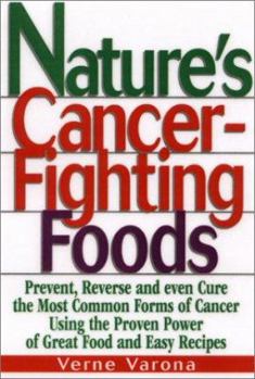 Hardcover Nature's Cancer-Fighting Foods: Prevent and Reverse the Most Common Forms of Cancer Using the Proven Power of Great Food and Easy Recipes Book