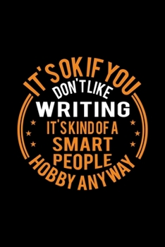 Paperback It's Okay If You Don't Like Writing It's Kind Of A Smart People Hobby Anyway: Lined Journal, 120 Pages, 6x9 Sizes, Funny Writing Notebook Gift For Wri Book