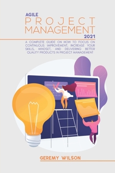 Paperback Agile Project Management 2021: A Complete Beginners Guide to Master Agile Project Principles, Agile Project Scope and Agile Software Development in a Book