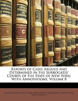 Paperback Reports of Cases Argued and Determined in the Surrogates' Courts of the State of New York: With Annotations, Volume 8 Book