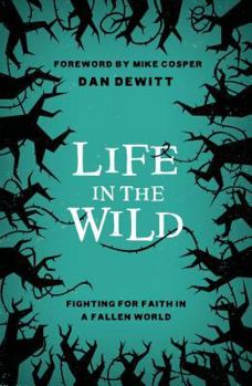 Paperback Life in the Wild: Fighting for Faith in a Fallen World Book