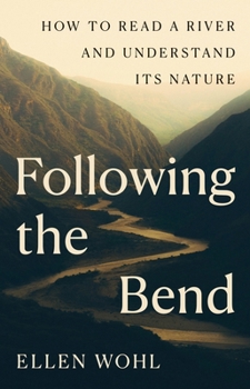 Hardcover Following the Bend: How to Read a River and Understand Its Nature Book