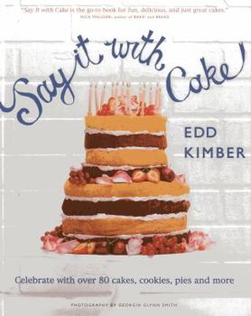 Hardcover Say It with Cake: Celebrate with Over 80 Cakes, Cookies, Pies, and More Book