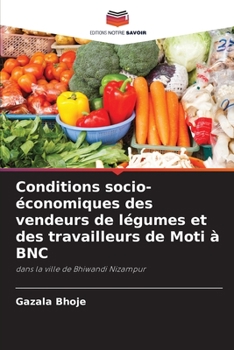 Conditions socio-économiques des vendeurs de légumes et des travailleurs de Moti à BNC: dans la ville de Bhiwandi Nizampur