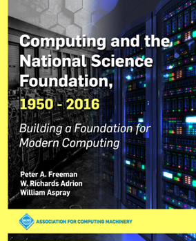 Paperback Computing and the National Science Foundation, 1950-2016: Building a Foundation for Modern Computing Book