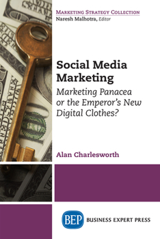 Paperback Social Media Marketing: Marketing Panacea or the Emperor's New Digital Clothes? Book