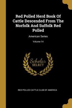 Paperback Red Polled Herd Book Of Cattle Descended From The Norfolk And Suffolk Red Polled: American Series; Volume 14 Book