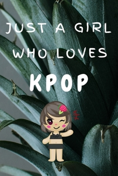 Paperback Just A Girl Who Loves KPOP: Kpop Happy Gift / Kpop Journal Music Korea Love Kpop Book / Notebook / Diary / Unique Greeting & Birthday Card Alterna Book