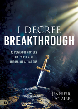 Paperback I Decree Breakthrough: 40 Powerful Prayers for Overcoming Impossible Situations Book
