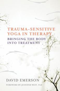 Hardcover Trauma-Sensitive Yoga in Therapy: Bringing the Body Into Treatment Book