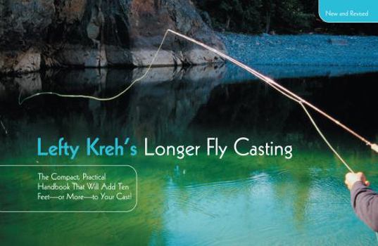 Paperback Lefty Kreh's Longer Fly Casting: The Compact, Practical Handbook That Will Add Ten Feet--Or More--To Your Cast Book