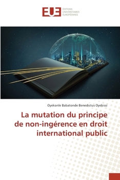 La mutation du principe de non-ingérence en droit international public (French Edition)