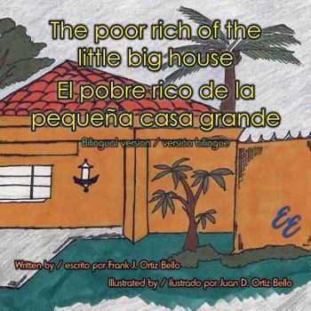 Paperback The poor rich of the little big house / El pobre rico de la pequeña casa grande: Bilingual version / versión bilingue Book