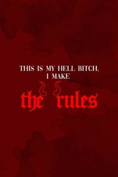 This Is My Hell Bitch, I Make The Rules: Notebook Journal Composition Blank Lined Diary Notepad 120 Pages Paperback Red Texture Hell