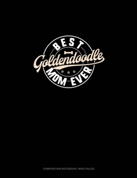 Paperback Best Goldendoodle Mom Ever: Composition Notebook: Wide Ruled Book