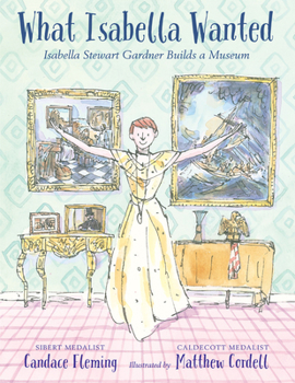 Hardcover What Isabella Wanted: Isabella Stewart Gardner Builds a Museum Book
