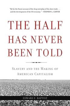 Paperback The Half Has Never Been Told: Slavery and the Making of American Capitalism Book