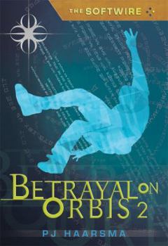 The Softwire: Betrayal on Orbis 2 - Book #2 of the Softwire