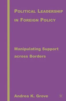 Hardcover Political Leadership in Foreign Policy: Manipulating Support Across Borders Book