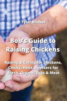 Paperback Bob's Guide to Raising Chickens: Raising & Caring for Chickens, Chicks, Hens, Roosters for Fresh, Organic Eggs & Meat Book