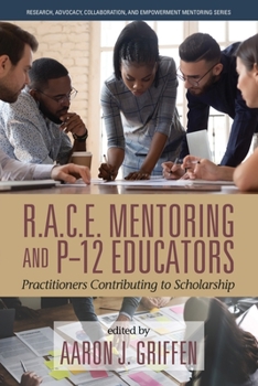 Paperback R.A.C.E. Mentoring and P-12 Educators: Practitioners Contributing to Scholarship Book