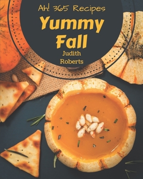 Paperback Ah! 365 Yummy Fall Recipes: Everything You Need in One Yummy Fall Cookbook! Book