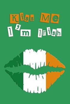 Kiss Me I'm Irish: St. Patty’s Green Irish Holiday Book for St. Patrick’s Day