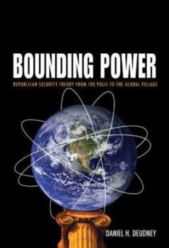 Hardcover Bounding Power: Republican Security Theory from the Polis to the Global Village Book