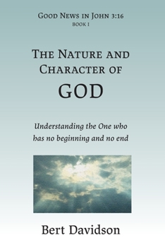 Paperback The Nature and Character of God: Understanding the One who has no beginning and no end Book