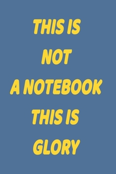 This is not a notebook this is Glory: Lined Notebook 6x9 inches