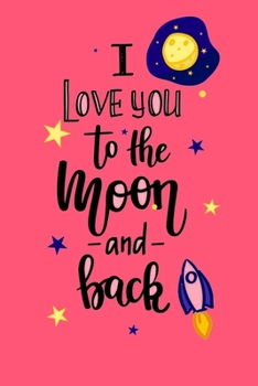 Love you to the moon and back: Lined Valentine's Day Journal GIFT For Couples, Boyfriend, Girlfriend, Wife, Husband, Kids, Son: Make Your Lover Happy And ... Day's Gift For Couples Journal/Notebook)