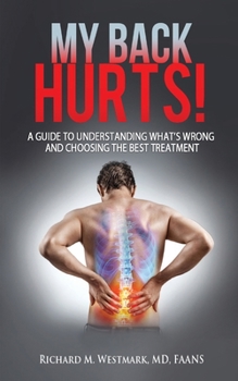 Paperback My Back Hurts!: A Guide to Understanding What's Wrong and Choosing the Best Treatment Book