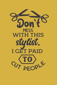 Paperback Don't mess with this stylist. I get paid to cut people.: Funny quote notebook gift for hair stylists, hairdressers and barbers. A fun appreciation tha Book