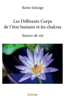 Paperback Les Différents Corps de l'être humain et les chakras: Source de vie [French] Book