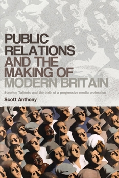 Paperback Public Relations and the Making of Modern Britain: Stephen Tallents and the Birth of a Progressive Media Profession Book