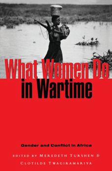 What Women Do in Wartime: Gender and Conflict in Africa (What Women Do in War Time)