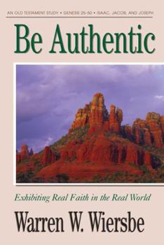 Paperback Be Authentic (Genesis 25-50): Exhibiting Real Faith in the Real World Book
