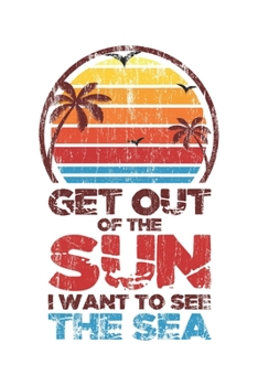Get Out Of The Sun I Want To See The Sea: Urlaub Strand Geschenk F�r Reisende Dina5 Gepunktet Notizbuch Tagebuch Planer Notizblock Malheft Kladde Journal Strazze