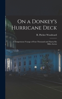 Hardcover On a Donkey's Hurricane Deck; a Tempestuous Voyage of Four Thousand and Ninety-six Miles Across Book