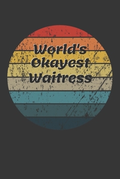 World's Okayest Waitress Notebook: Lined Journal, 120 Pages, 6 x 9, Funny Dream Job, Starting New Career Gag Gift Journal Matte Finish