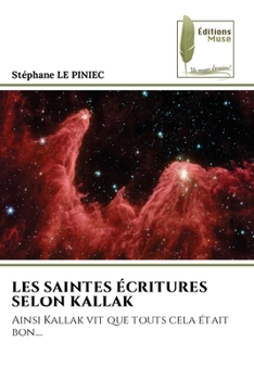 LES SAINTES ÉCRITURES SELON KALLAK: Ainsi Kallak vit que touts cela était bon.... (French Edition)