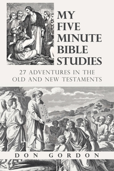 Paperback My Five Minute Bible Studies: 27 Adventures in the Old and New Testaments Book