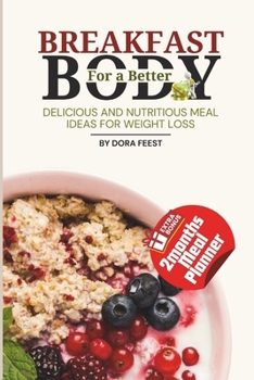 Paperback Breakfast for a Better Body: Delicious and Nutritious Meal Ideas for Weight Loss. Book