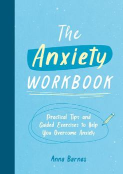 Paperback The Anxiety Workbook: Practical Tips and Guided Exercises to Help You Overcome Anxiety Book